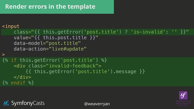 Render errors in the template



{% if this.getError('post.title') %}


<div class='“invalid-feedback"'>


{{ this.getError('post.title').message }}


</div>


{% endif %}


@weaverryan
