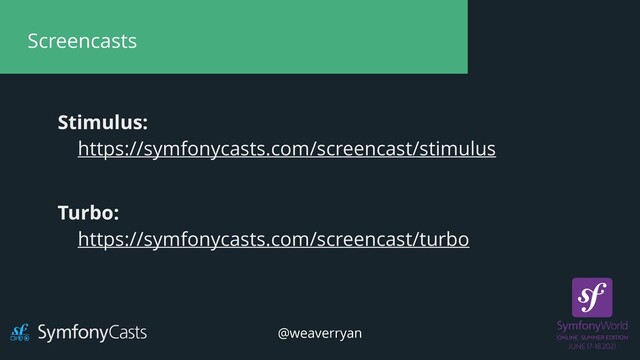Screencasts
Stimulus:


https://symfonycasts.com/screencast/stimulus
@weaverryan
Turbo:


https://symfonycasts.com/screencast/turbo
