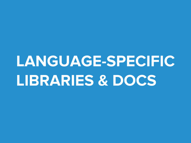 LANGUAGE-SPECIFIC
LIBRARIES & DOCS
