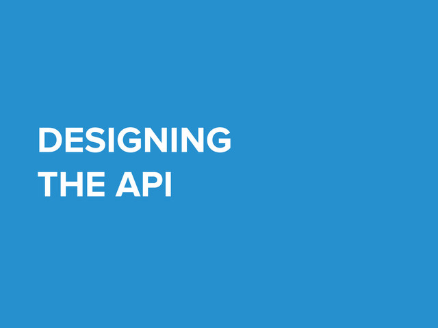 DESIGNING
THE API
