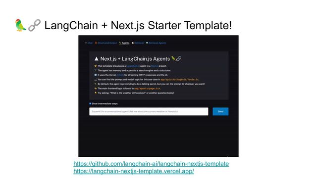 🦜🔗 LangChain + Next.js Starter Template!
https://github.com/langchain-ai/langchain-nextjs-template
https://langchain-nextjs-template.vercel.app/
