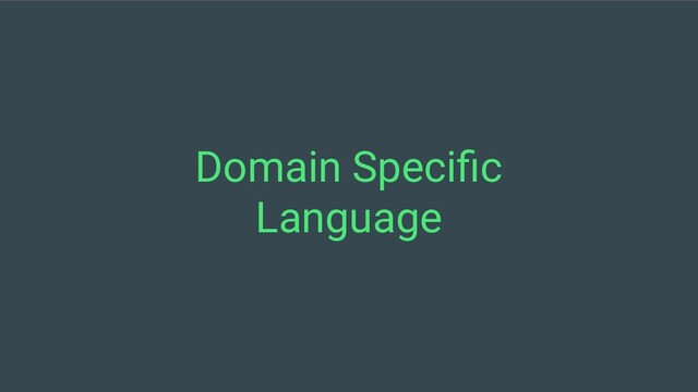 Domain Speciﬁc
Language
