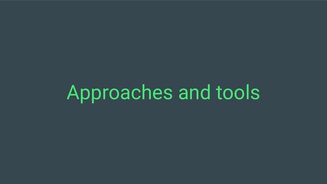 Approaches and tools
