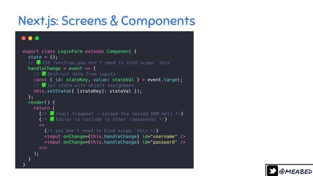 @meabed
24
Next.js: Screens & Components
