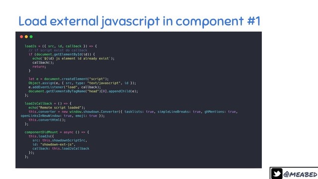 @meabed
25
Load external javascript in component #1
