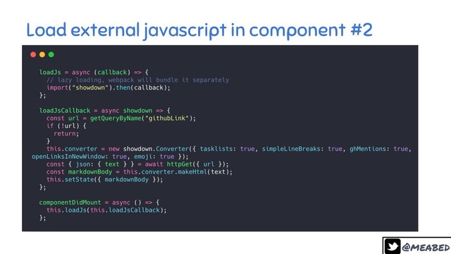 @meabed
26
Load external javascript in component #2
