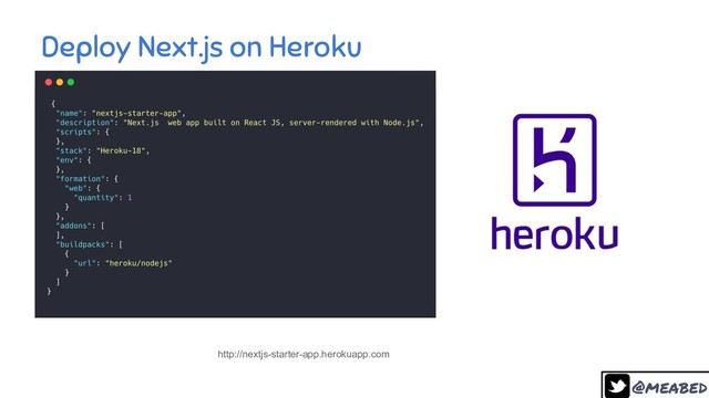 @meabed
36
Deploy Next.js on Heroku
http://nextjs-starter-app.herokuapp.com
