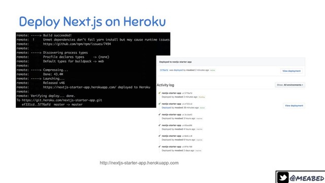 @meabed
38
Deploy Next.js on Heroku
http://nextjs-starter-app.herokuapp.com
