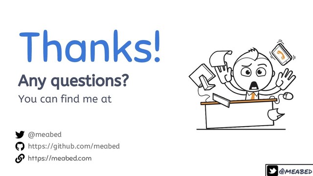 @meabed
Thanks!
Any questions?
You can find me at
40
@meabed
https://github.com/meabed
https://meabed.com
