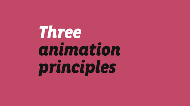 Three
animation
principles
