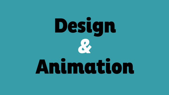 Design 
&
Animation
