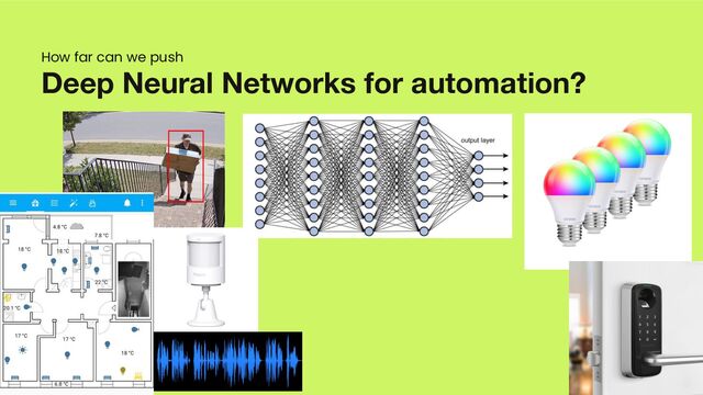 Deep Neural Networks for automation?
How far can we push
