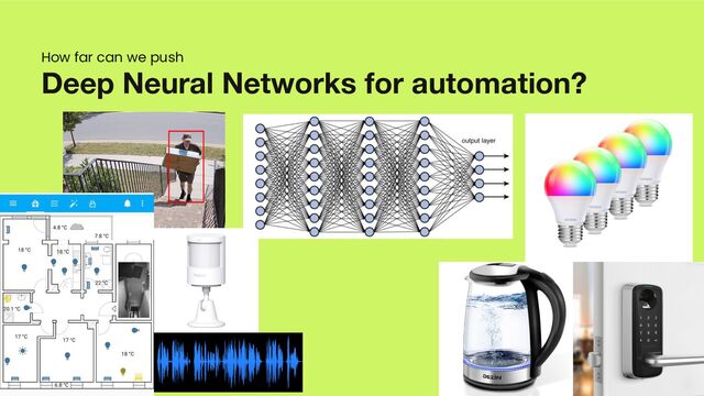 Deep Neural Networks for automation?
How far can we push
