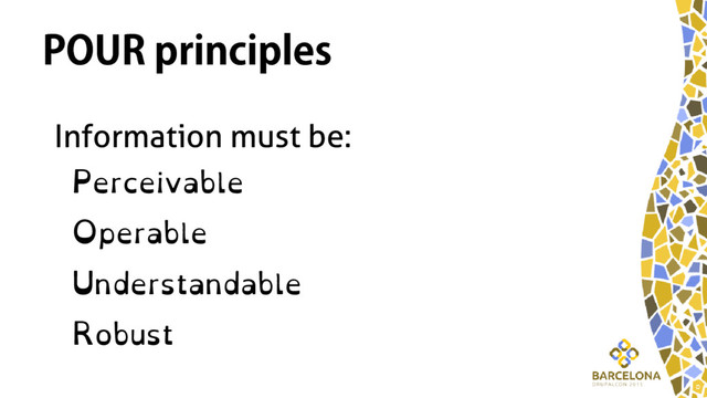 POUR principles
Information must be:
Perceivable
Operable
Understandable
Robust
