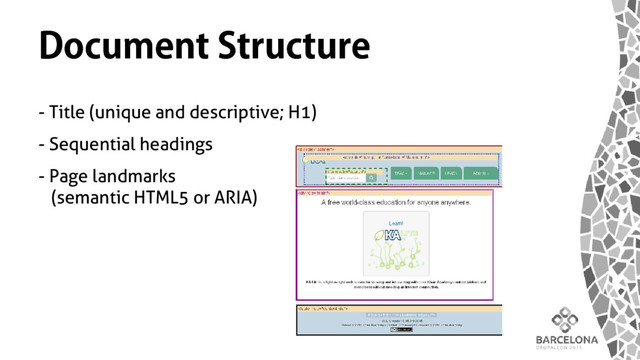 Document Structure
- Title (unique and descriptive; H1)
- Sequential headings
- Page landmarks
(semantic HTML5 or ARIA)
