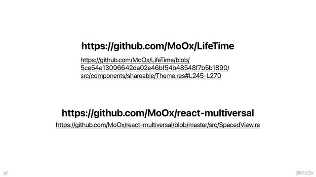 @MoOx
27
https://github.com/MoOx/LifeTime/blob/
5ce54e13096642da02e46bf54b48548f7b5b1890/
src/components/shareable/Theme.res#L245-L270
https://github.com/MoOx/react-multiversal/blob/master/src/SpacedView.re
https://github.com/MoOx/react-multiversal
https://github.com/MoOx/LifeTime
