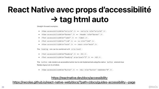 @MoOx
React Native avec props d’accessibilité


→ tag html auto
28
https://reactnative.dev/docs/accessibility
https://necolas.github.io/react-native-web/docs/?path=/docs/guides-accessibility--page

