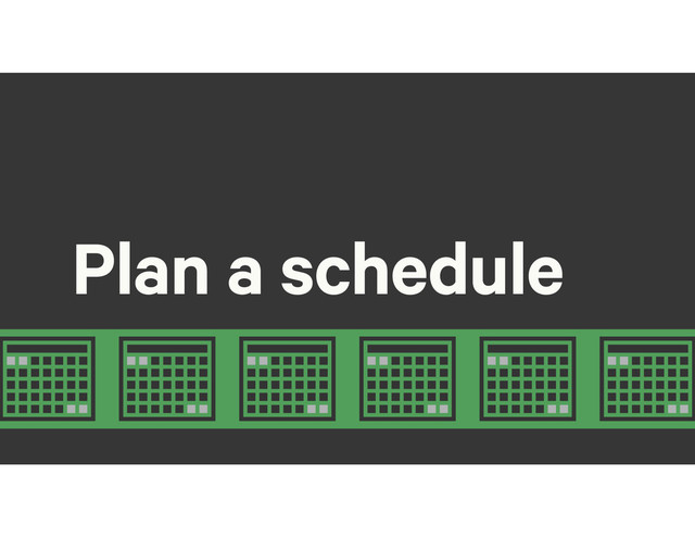 Plan a schedule

