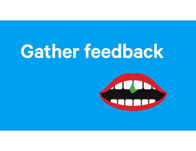 Gather feedback
