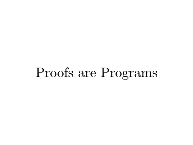 Proofs are Programs
