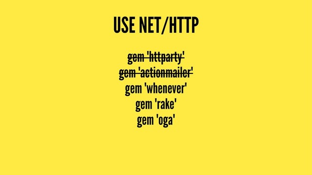 USE NET/HTTP
gem 'httparty'
gem 'actionmailer'
gem 'whenever'
gem 'rake'
gem 'oga'
