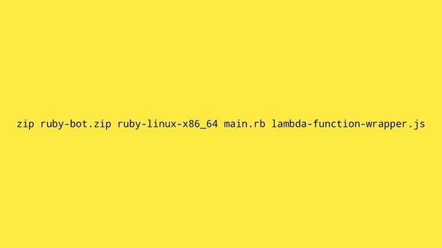 zip ruby-bot.zip ruby-linux-x86_64 main.rb lambda-function-wrapper.js
