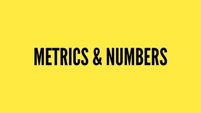 METRICS & NUMBERS
