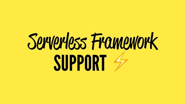 Serverless Framework
SUPPORT
