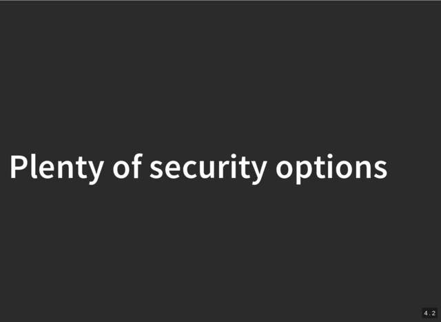 /
Plenty of security options
Plenty of security options
4 . 2
