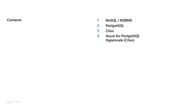 ©Microsoft Corporation
Azure
Contents 1
2
3
4
NoSQL / RDBMS
PostgreSQL
Citus
Azure for PostgreSQL
Hyperscale (Citus)
