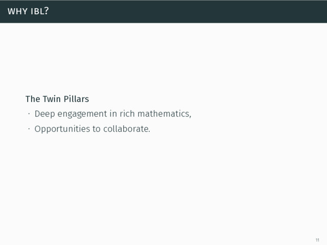why ibl?
The Twin Pillars
∙ Deep engagement in rich mathematics,
∙ Opportunities to collaborate.
11
