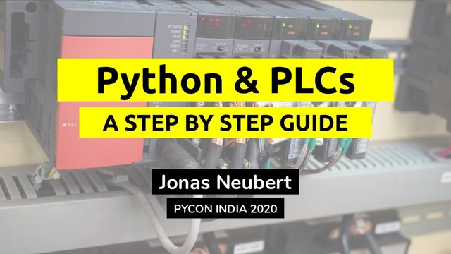 Jonas Neubert
Python & PLCs
A STEP BY STEP GUIDE
PYCON INDIA 2020
