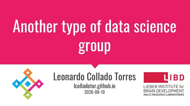 Another type of data science
group
Leonardo Collado Torres
lcolladotor.github.io
2020-08-19
