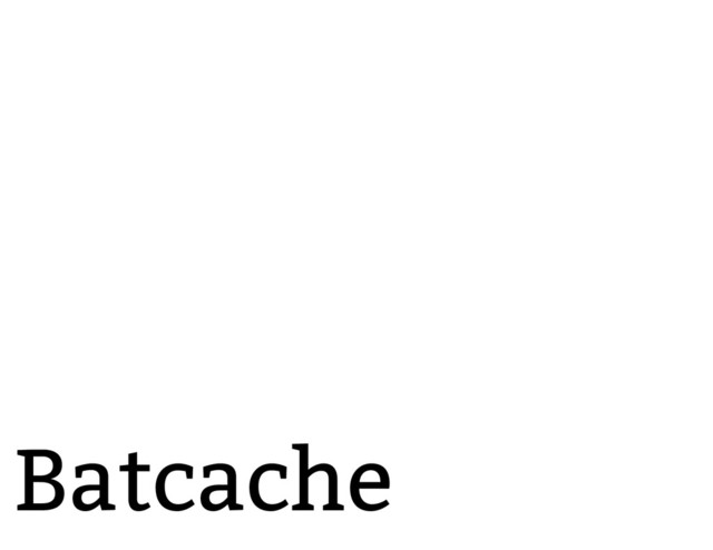 Batcache
