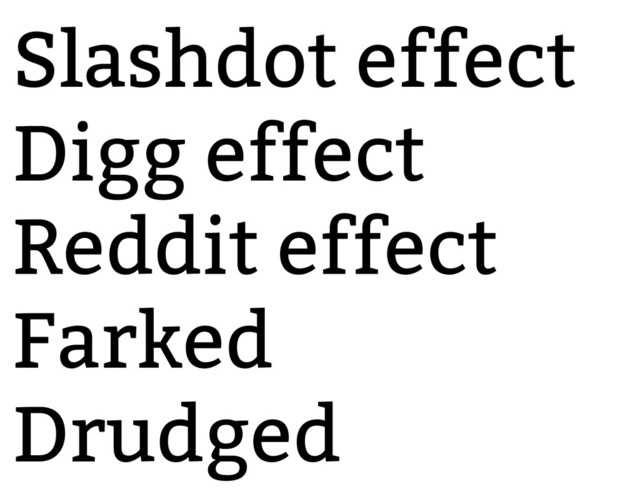 Slashdot effect
Digg effect
Reddit effect
Farked
Drudged
