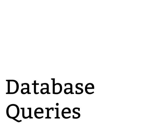 Database
Queries
