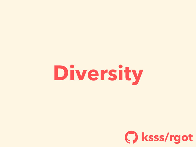 Diversity
ksss/rgot
!
