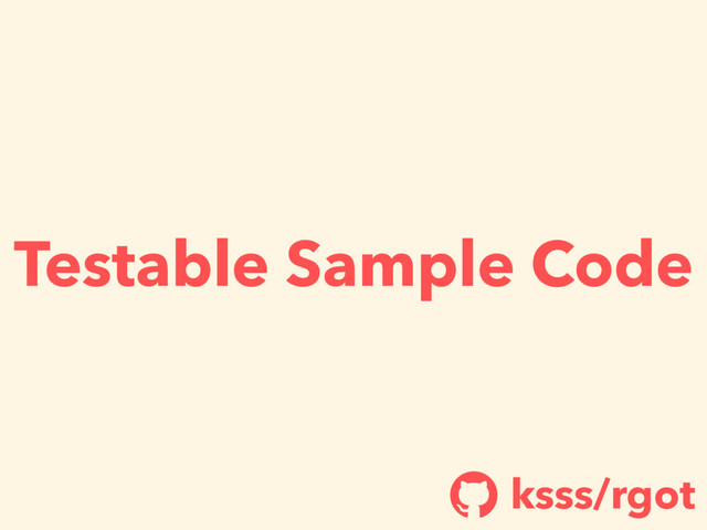 Testable Sample Code
ksss/rgot
!
