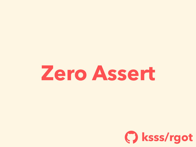 Zero Assert
ksss/rgot
!
