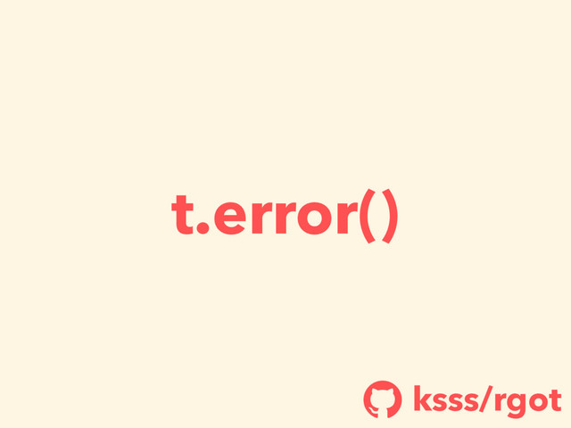 t.error()
ksss/rgot
!
