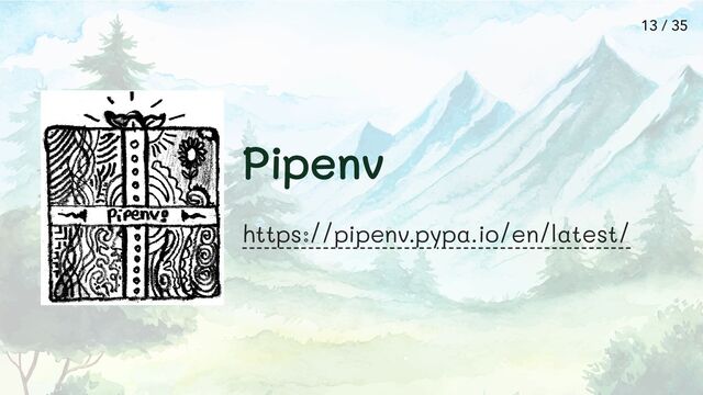 Pipenv
https://pipenv.pypa.io/en/latest/
13 / 35

