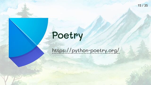 Poetry
https://python-poetry.org/
15 / 35
