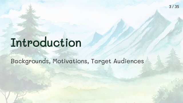 Introduction
Backgrounds, Motivations, Target Audiences
3 / 35
