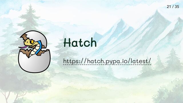 Hatch
https://hatch.pypa.io/latest/
21 / 35
