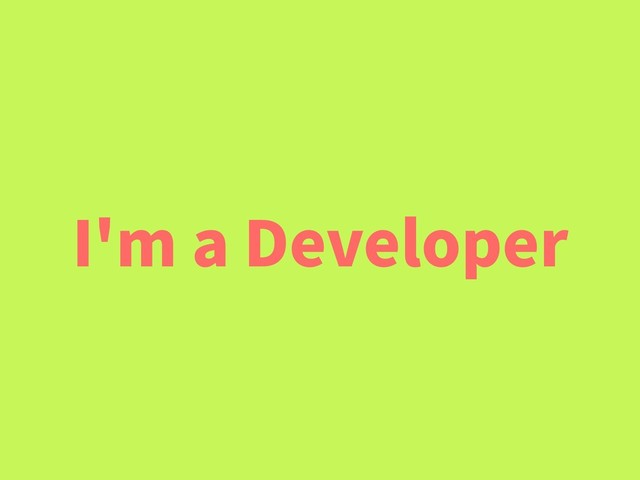 I'm a Developer
