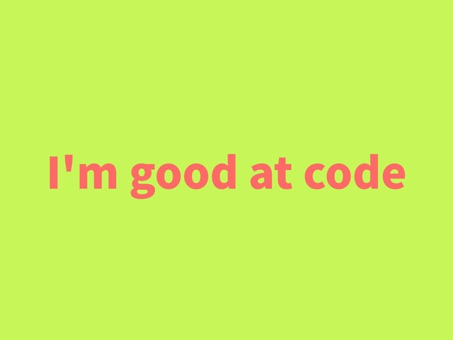 I'm good at code
