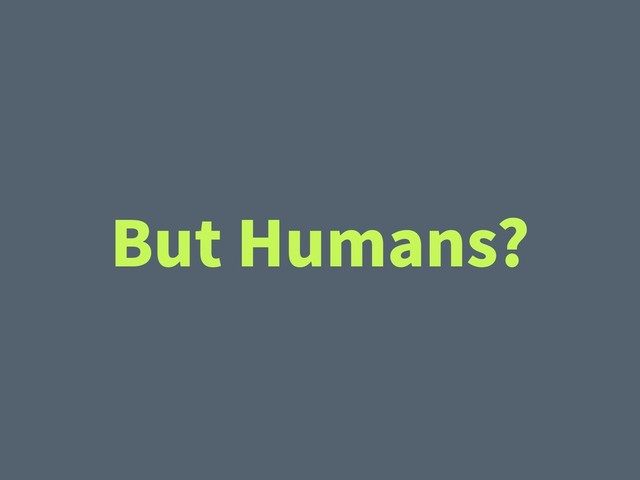 But Humans?
