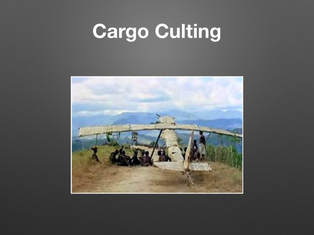 Cargo Culting
