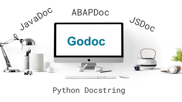 JavaDoc
JSDoc
Python Docstring
ABAPDoc
Godoc
