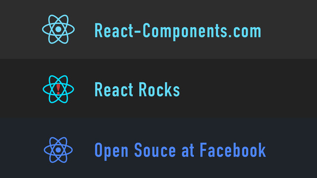 React-Components.com
React Rocks
Open Souce at Facebook
